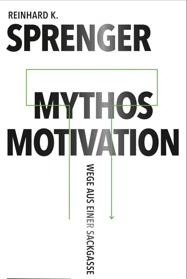 Mythos Motivation: Wege aus einer Sackgasse
